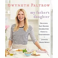 My Father’s Daughter: Delicious, Easy Recipes Celebrating Family & Togetherness