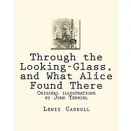 Through the Looking-Glass, and What Alice Found There