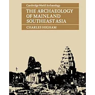 The Archaeology of Mainland Southeast Asia: From 10,000 B.C. to the Fall of Angkor