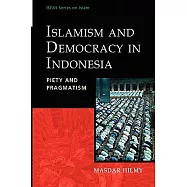 Islamism and Democracy in Indonesia: Piety and Pragmatism