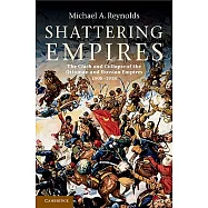 Shattering Empires: The Clash and Collapse of the Ottoman and Russian Empires 1908 1918