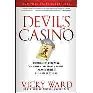 The Devil&rsquo;s Casino: Friendship, Betrayal, and the High Stakes Games Played Inside Lehman Brothers