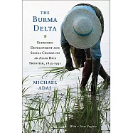 The Burma Delta: Economic Development and Social Change on an Asian Rice Frontier, 1852-1941