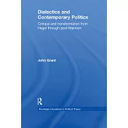Dialectics and Contemporary Politics: Critique and Transformation from Hegel to Post-Marxism