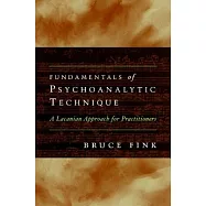 Fundamentals of Psychoanalytic Technique: A Lacanian Approach for Practitioners