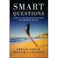 Smart Questions: Learn to Ask the Right Questions for Powerful Results