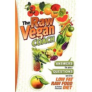 The Raw Vegan Coach: Answers to Your Questions on the Low Fat Raw Food Diet