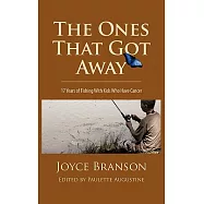 The Ones That Got Away: Seventeen Years of Fishing With Kids Who Have Cancer