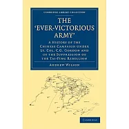 The Ever-Victorious Army: A History of the Chinese Campaign Under Lt. Col. C.G. Gordon and of the Suppression of the Tai-Ping Re
