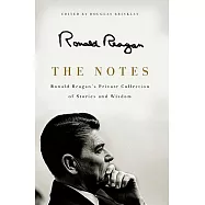 The Notes: Ronald Reagan’s Private Collection of Stories and Wisdom