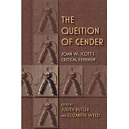 The Question of Gender: Joan W. Scottas Critical Feminism