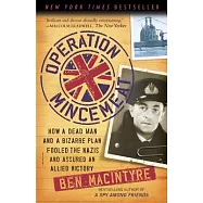 Operation Mincemeat: How a Dead Man and a Bizarre Plan Fooled the Nazis and Assured an Allied Victory