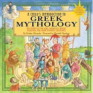 A Child’s Introduction to Greek Mythology: The Stories of the Gods, Goddesses, Heroes, Monsters, and Other Mythical Creatures