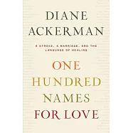One Hundred Names for Love: A Stroke, a Marriage, and the Language of Healing