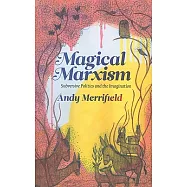 Magical Marxism: Subversive Politics and the Imagination