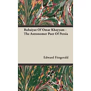 Rubaiyat of Omar Khayyam: The Astronomer Poet of Persia