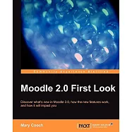 Moodle 2.0 First Look: Discover Whats New in Moodle 2.0, How the New Features Work, and How It Will Impact You