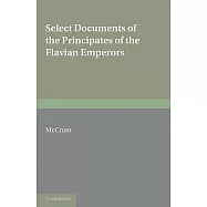 Select Documents of the Principates of the Flavian Emperors: Including the Year of Revolution A.D. 68 96