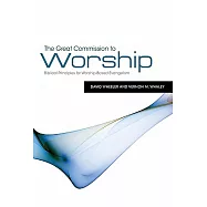 The Great Commission to Worship: Biblical Principles for Worship-Based Evangelism