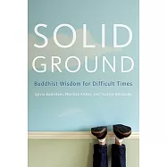 Solid Ground: Buddhist Wisdom for Difficult Times