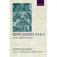 King James VI and I and His English Parliaments: The Trevelyan Lectures Delivered at the University of Cambridge 1995