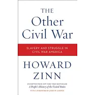 The Other Civil War: Slavery and Struggle in Civil War America: Excepted From A People’s History of the United States