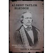 Albert Taylor Bledsoe: Defender of the Old South and Architect of the Lost Cause