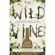 The Wild Vine: A Forgotten Grape and the Untold Story of American Wine