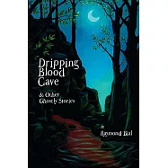 Dripping Blood Cave & Other Ghostly Stories