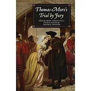 Thomas More’s Trial by Jury: A Procedural and Legal Review With a Collection of Documents