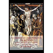 A Christina Chronology of History: A Time Line of Human History from a Christian Prospective