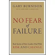No Fear of Failure: Real Stories of How Leaders Deal with Risk and Change