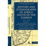 History and Ethnography of Africa South of the Zambesi 1505-1795: The Cape Colony to 1795, The Koranas, Bantu, and