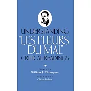 Understanding Les Fleurs Du Mal: Critical Readings