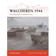 Walcheren 1944: Storming Hitler’s Island Fortress