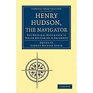 Henry Hudson, the Navigator: The Original Documents in Which His Career Is Recorded