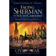 Facing Sherman in South Carolina: March Through the Swamps