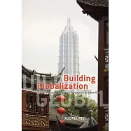 Building Globalization Building Globalization Building Globalization: Transnational Architecture Production in Urban China Transnational Architecture