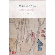 The Libertine’s Friend: Homosexuality and Masculinity in Late Imperial China