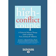 The High-conflict Couple: Dialectical Behavior Therapy Guide to Finding Peace, Intimacy: Easyread Large Edition