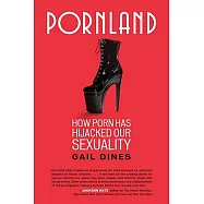 Pornland: How Porn Has Hijacked Our Sexuality