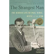 The Strangest Man: The Hidden Life of Paul Dirac, Mystic of the Atom