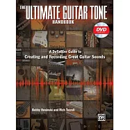 The Ultimate Guitar Tone Handbook: A Definitive Guide to Creating and Recording Great Guitar Sounds