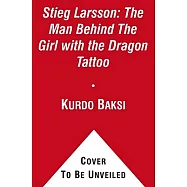 Stieg Larsson:: The Man Behind the Girl With the Dragon Tattoo; A Memoir of a Friendship