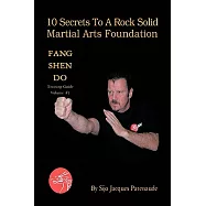 10 Secrets to a Rock Solid Martial Arts Foundation: Fang Shen Do Training Guide