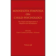 Minnesota Symposia on Child Psychology: The Origins and Organization of Adaptation and Maladaptation