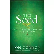 The Seed: Finding Purpose and Happiness in Life and Work