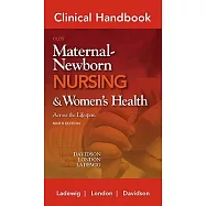 Clinical Handbook for Old&rsquo;s Maternal-Newborn Nursing & Women&rsquo;s Health Across the Lifespan