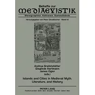 Islands and Cities in Medieval Myth, Literature, and History: Papers Delivered at the International Medieval Congress, University of Leeds, in 2005, 2