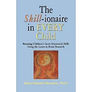 The Skill-ionaire in Every Child: Boosting Children&rsquo;s Socio-Emotional Skills Using the Latest in Brain Research